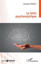 Couverture du livre « Le biais psychanalytique » de Jacques Robion aux éditions L'harmattan