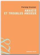 Couverture du livre « Anxiété et troubles anxieux » de Pierluigi Graziani aux éditions Armand Colin