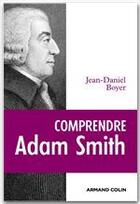 Couverture du livre « Comprendre Adam Smith » de Jean-Daniel Boyer aux éditions Armand Colin