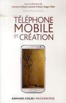 Couverture du livre « Téléphone mobile et création » de Laurent Creton et Roger Odin et Laurence Allard aux éditions Armand Colin