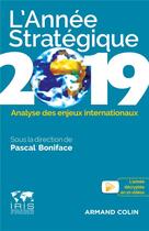 Couverture du livre « L'année stratégique ; analyse des enjeux internationaux (édition 2019) » de Pascal Boniface aux éditions Armand Colin