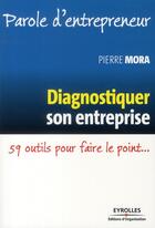 Couverture du livre « Diagnostiquer son entreprise ; 59 outils pour faire le point... » de Pierre Mora aux éditions Organisation