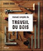 Couverture du livre « Manuel complet du travail du bois » de  aux éditions Eyrolles