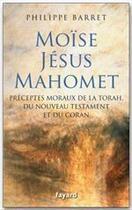 Couverture du livre « Moïse, Jésus, Mahomet » de Philippe Barret aux éditions Fayard