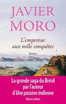 Couverture du livre « L'empereur aux mille conquêtes » de Javier Moro aux éditions Robert Laffont