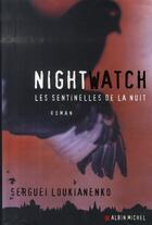 Couverture du livre « Night watch ; les sentinelles de la nuit » de Loukianenko-S aux éditions Albin Michel