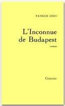 Couverture du livre « L'inconnue de Budapest » de Patrick Sery aux éditions Grasset