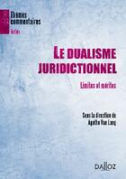 Couverture du livre « Le dualisme juridictionnel ; limites et mérites » de Agathe Van Lang aux éditions Dalloz