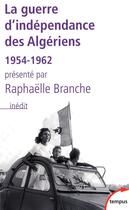Couverture du livre « La guerre d'indépendance des Algériens ; 1954-1962 » de Raphaelle Branche aux éditions Tempus/perrin