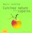 Couverture du livre « Basic Cooking, Cuisinez Nature Entre Copains » de Friedrich Bohlmann aux éditions Solar