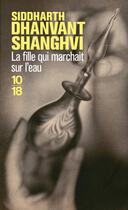 Couverture du livre « La fille qui marchait sur l'eau » de Siddarth Dhanvant Shangvi aux éditions 10/18