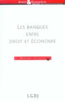 Couverture du livre « Les banques entre droit et économie » de  aux éditions Lgdj