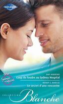 Couverture du livre « Coup de foudre au Sydney Hospital ; le secret d'une rencontre » de Amy Andrews et Wendy S. Marcus aux éditions Harlequin