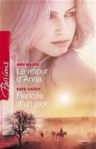 Couverture du livre « Le retour d'Anna ; fiancée d'un jour » de Kate Hardy et Ann Major aux éditions Harlequin