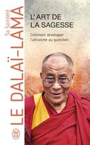 Couverture du livre « L'art de la sagesse ; comment développer l'altruisme au quotidien » de Dalai-Lama aux éditions J'ai Lu