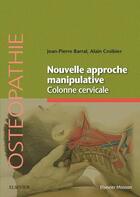 Couverture du livre « Nouvelle approche manipulative ; colonne cervicale » de Jean-Pierre Barral et Alain Croibier aux éditions Elsevier-masson