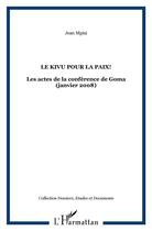 Couverture du livre « Kivu pour la paix! ; les actes de la conférence de Goma (janvier 2008) » de Jean Mpisi aux éditions L'harmattan