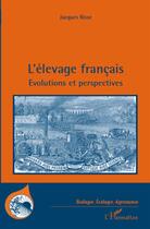 Couverture du livre « L'élevage français ; évolutions et perspectives » de Jacques Risse aux éditions L'harmattan