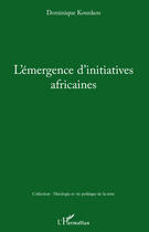 Couverture du livre « L'émergence d'initiatives africaines » de Dominique Kounkou aux éditions Editions L'harmattan