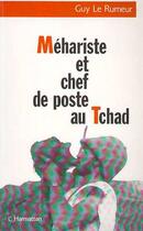 Couverture du livre « Méhariste et chef de poste au Tchad » de Guy Le Rumeur aux éditions Editions L'harmattan