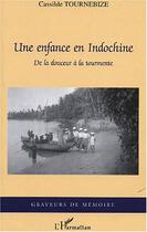 Couverture du livre « Une enfance en Indochine ; de la douceur à la tourmente » de Cassilde Tournebize aux éditions Editions L'harmattan