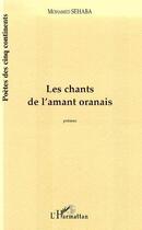 Couverture du livre « LES CHANTS DE L'AMANT ORANAIS » de Mohamed Sehaba aux éditions Editions L'harmattan