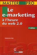 Couverture du livre « Le e-marketing à l'heure du Web 2.0 (3e édition) » de Catherine Viot aux éditions Gualino