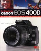 Couverture du livre « La guide du Canon EOS 400d » de Jean-Francois Vibert aux éditions Ma