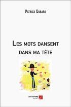 Couverture du livre « Les mots dansent dans ma tête » de Patrick Dabard aux éditions Editions Du Net