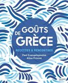 Couverture du livre « Goûts de Grèce : Recettes & rencontres » de Aline Princet et Paul Evangelopoulos aux éditions Mango