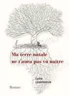Couverture du livre « Ma terre natale ne t'aura pas vu naitre » de Lempereur Lydie aux éditions Books On Demand