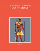 Couverture du livre « Les cosmogonies Égyptiennes » de Sandrine Adso aux éditions Books On Demand