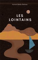 Couverture du livre « Les Lointains » de Aurore Bailly Delmas aux éditions Books On Demand