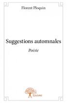 Couverture du livre « Suggestions automnales » de Florent Ploquin aux éditions Edilivre