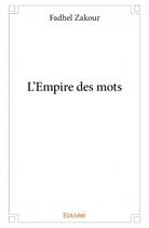 Couverture du livre « L'empire des mots » de Fadhel Zakour aux éditions Edilivre