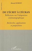 Couverture du livre « De l'ecrit a l'ecran - reflexions sur l'adaptation cinematographique - recherches, applications et p » de Renaud Dumont aux éditions Editions L'harmattan