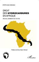 Couverture du livre « Le droit des hydrocarbures en Afrique ; recueil commenté de textes » de Stephane Essaga aux éditions L'harmattan