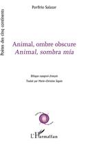 Couverture du livre « Animal, ombre obscure ; animal, sombra mia » de Porfirio Salazar aux éditions L'harmattan