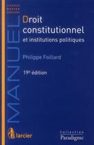 Couverture du livre « Droit constitutionnel et institutions politiques, 19eme edition » de Philippe Foillard aux éditions Larcier