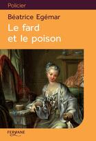 Couverture du livre « Le fard et le poison » de Beatrice Egemar aux éditions Feryane