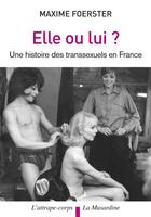 Couverture du livre « Elle ou lui? histoire des transsexuels en France » de Maxime Foerster aux éditions La Musardine
