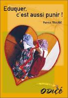 Couverture du livre « Éduquer, c'est aussi punir ! » de Patrick Traube aux éditions Odice