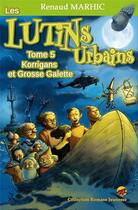 Couverture du livre « Les lutins urbains Tome 5 : Korrigans et grosse galette » de Renaud Marhic aux éditions P'tit Louis