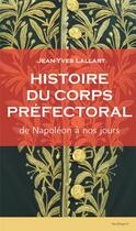 Couverture du livre « Histoire du corps préfectoral ; de Napoléon à nos jours » de Jean-Yves Lallart aux éditions Feuillage