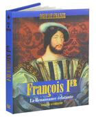 Couverture du livre « François Ier : la renaissance éclatante » de Jerome Beitz aux éditions Editeurs Et Cie