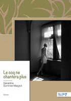 Couverture du livre « Le coq ne chantera plus » de Geraldine Sommier-Maigrot aux éditions Nombre 7