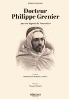 Couverture du livre « Docteur Philippe Grenier, ancien député de Pontarlier » de Robert Fernier aux éditions Al Bayyinah
