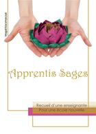 Couverture du livre « Apprentis sages ; recueil d'une enseignante pour une école nouvelle » de Magali Kaczmarczyk aux éditions Chloe Des Lys