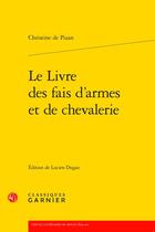 Couverture du livre « Le livre des fais d'armes et de chevalerie » de Christine De Pizan aux éditions Classiques Garnier