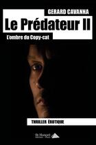 Couverture du livre « Le prédateur t.2 ; l'ombre du copy-cat » de Gerard Cavanna aux éditions Saint Honore Editions